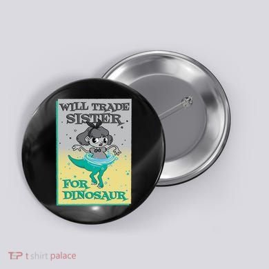 Will Trade Sister For Dinosaur Button