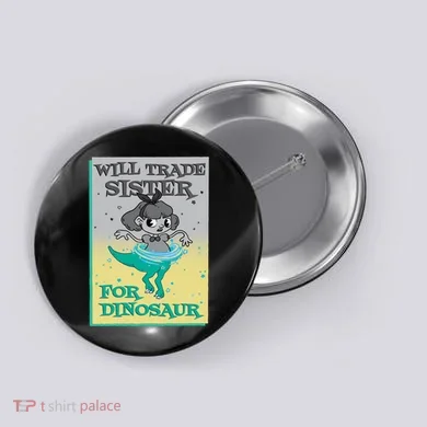 Will Trade Sister For Dinosaur Button