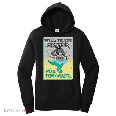Will Trade Sister For Dinosaur Women's Hoodie