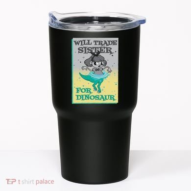 Will Trade Sister For Dinosaur Tumbler