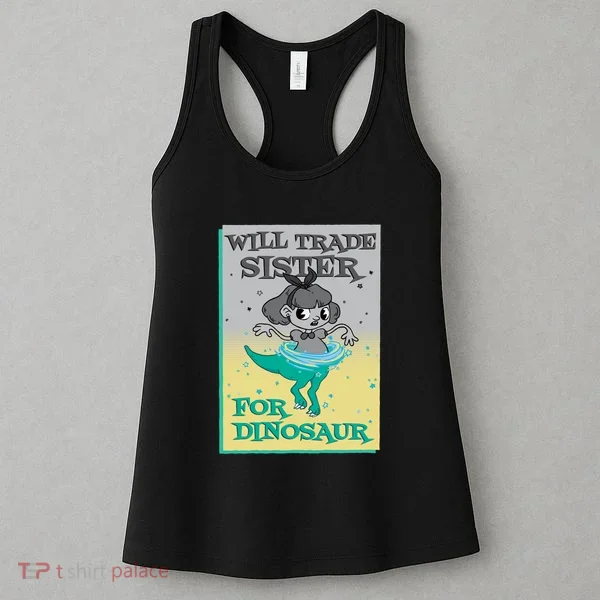 Will Trade Sister For Dinosaur Women's Tank Top