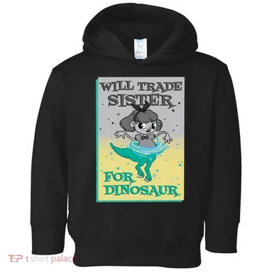 Will Trade Sister For Dinosaur Toddler Hoodie