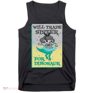 Will Trade Sister For Dinosaur Tank Top