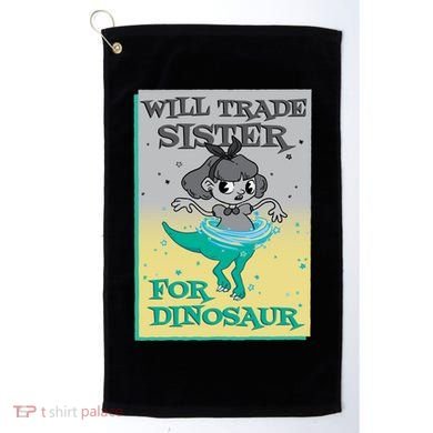 Will Trade Sister For Dinosaur Golf Towel