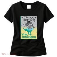Will Trade Sister For Dinosaur Women's T-Shirt thumb 0