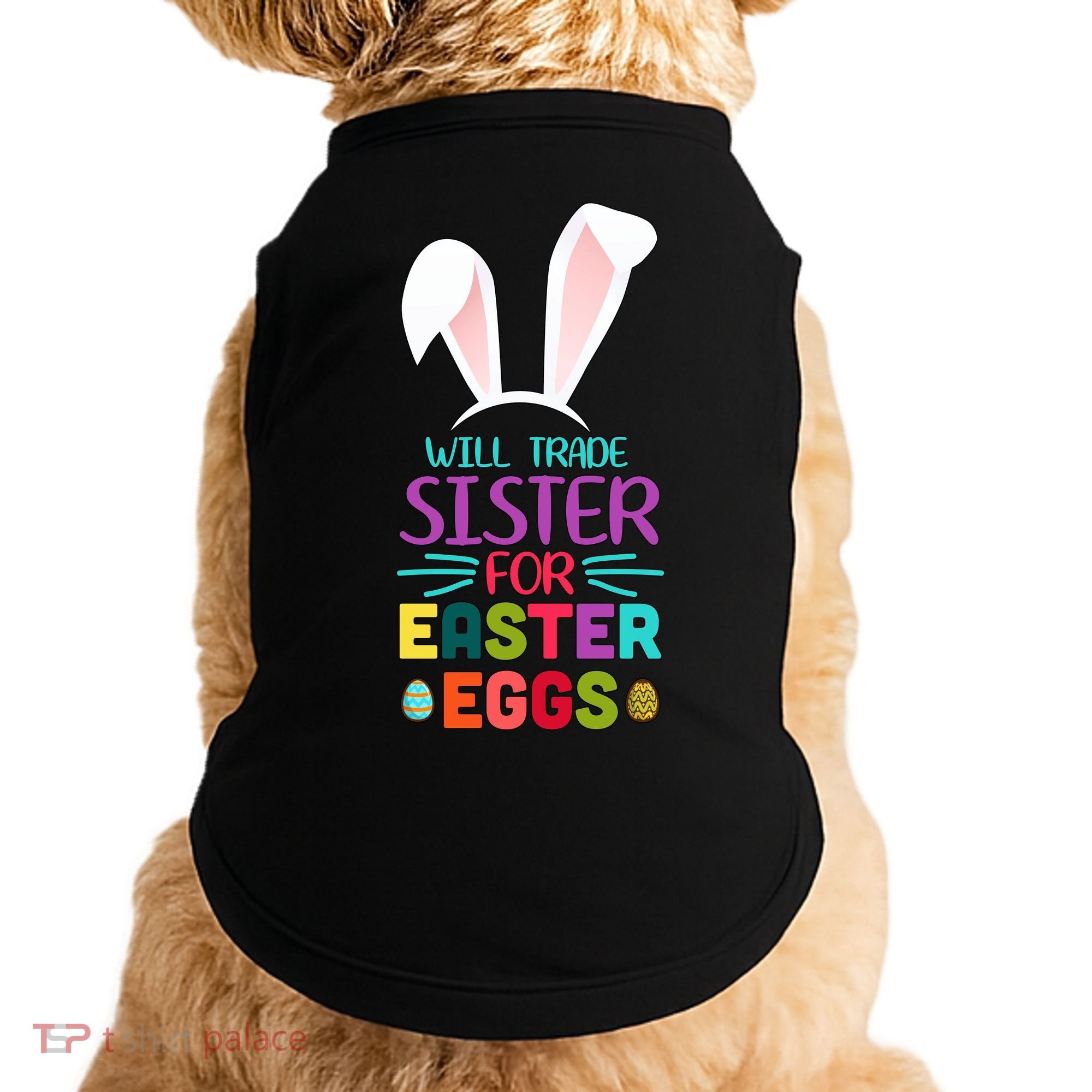 Will Trade Sister For Easter Eggs Doggie Tank