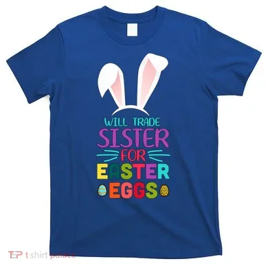 Will Trade Sister For Easter Eggs T-Shirt