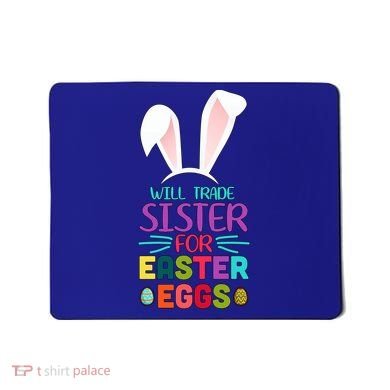 Will Trade Sister For Easter Eggs Mousepad