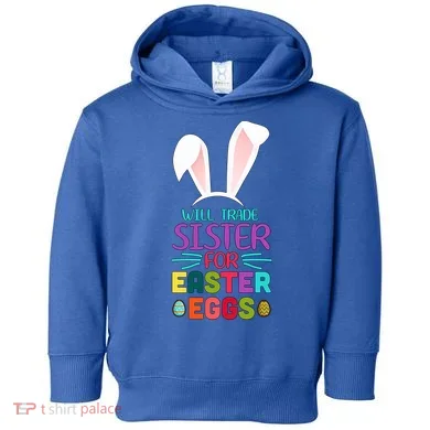 Will Trade Sister For Easter Eggs Toddler Hoodie