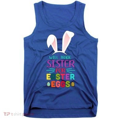 Will Trade Sister For Easter Eggs Tank Top