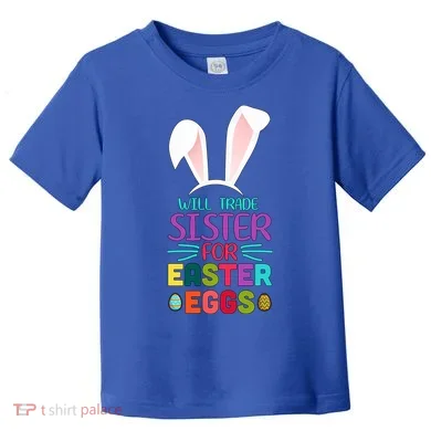 Will Trade Sister For Easter Eggs Toddler T-Shirt