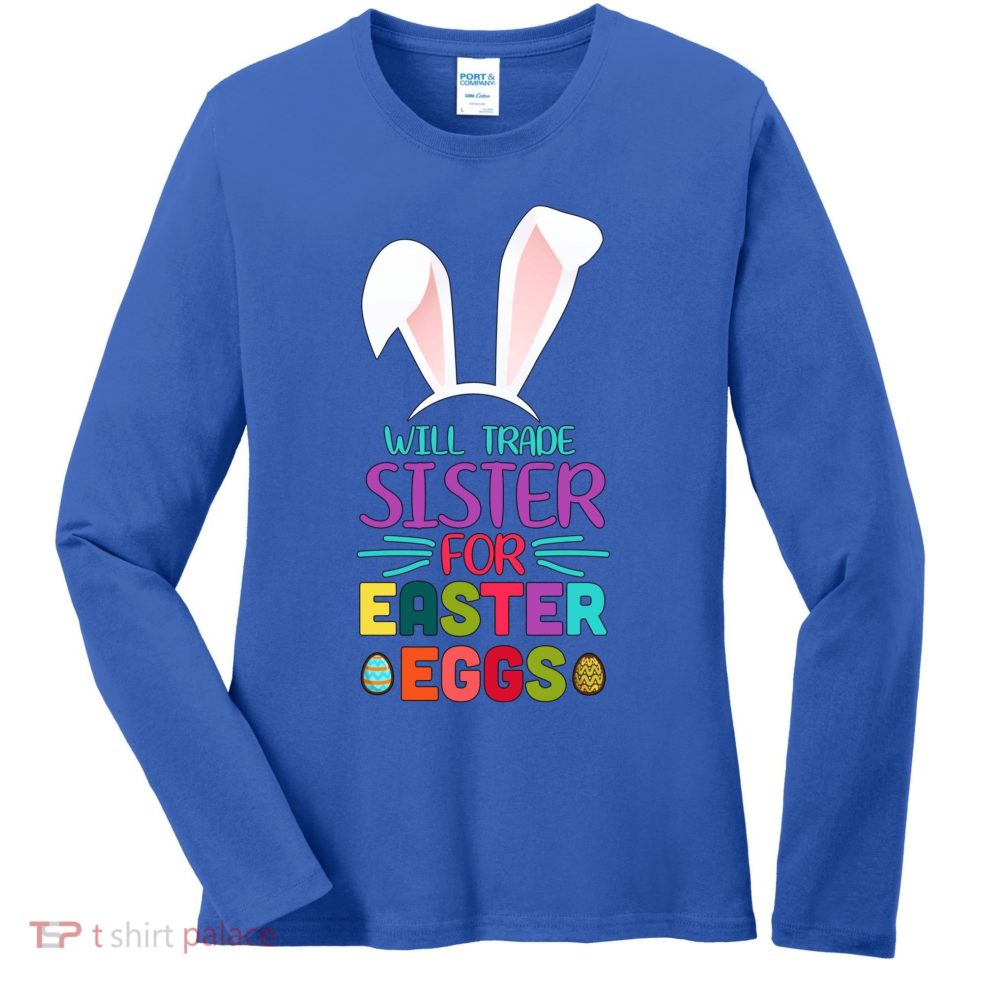 Will Trade Sister For Easter Eggs Women's Long Sleeve Shirt