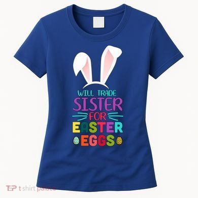 Will Trade Sister For Easter Eggs Women's T-Shirt