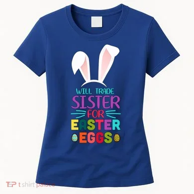Will Trade Sister For Easter Eggs Women's T-Shirt