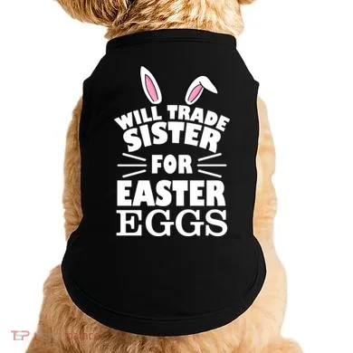 Will Trade Sister For Eggs Doggie Tank