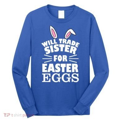 Will Trade Sister For Eggs Long Sleeve Shirt