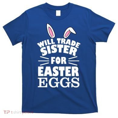 Will Trade Sister For Eggs T-Shirt