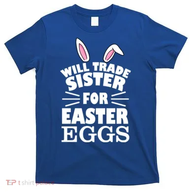 Will Trade Sister For Eggs T-Shirt