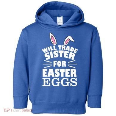 Will Trade Sister For Eggs Toddler Hoodie