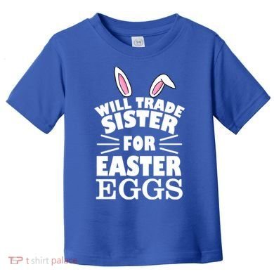 Will Trade Sister For Eggs Toddler T-Shirt