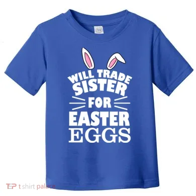 Will Trade Sister For Eggs Toddler T-Shirt