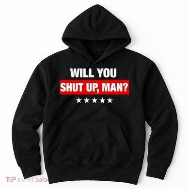 Will You Shut Up Man? Biden Quote Presidential Debate  Hoodie