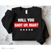 Will You Shut Up Man? Biden Quote Presidential Debate  Sweatshirt thumb 2