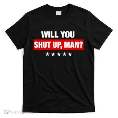 Will You Shut Up Man? Biden Quote Presidential Debate  T-Shirt