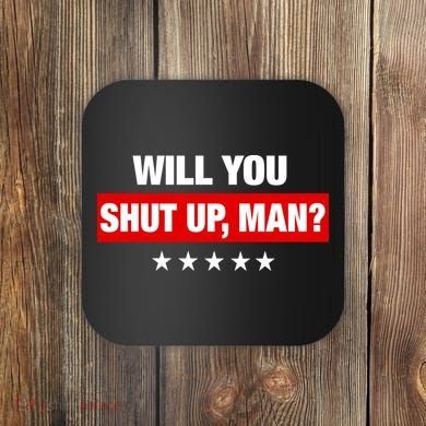 Will You Shut Up Man? Biden Quote Presidential Debate  Coaster
