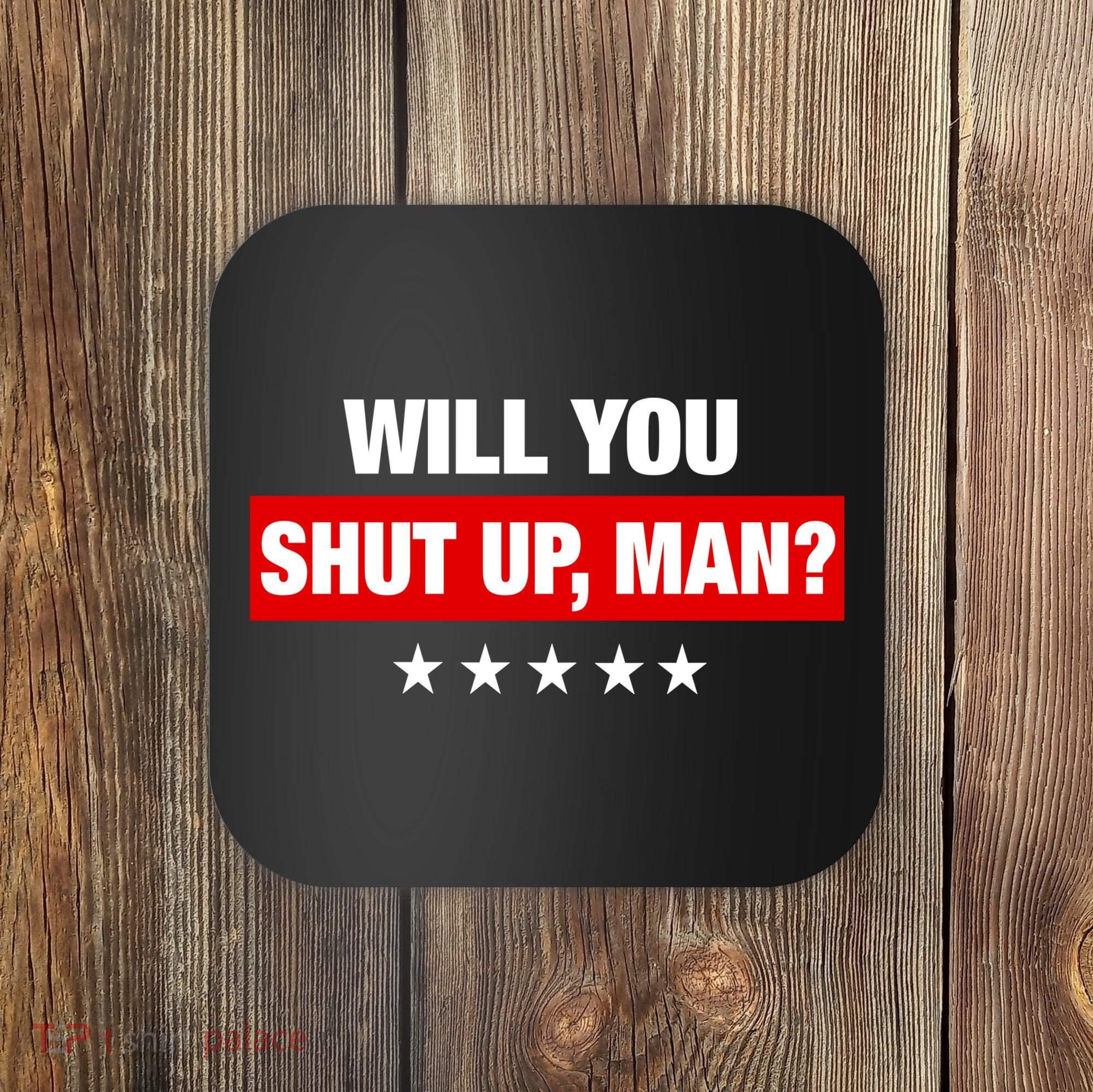 Will You Shut Up Man? Biden Quote Presidential Debate  Coaster
