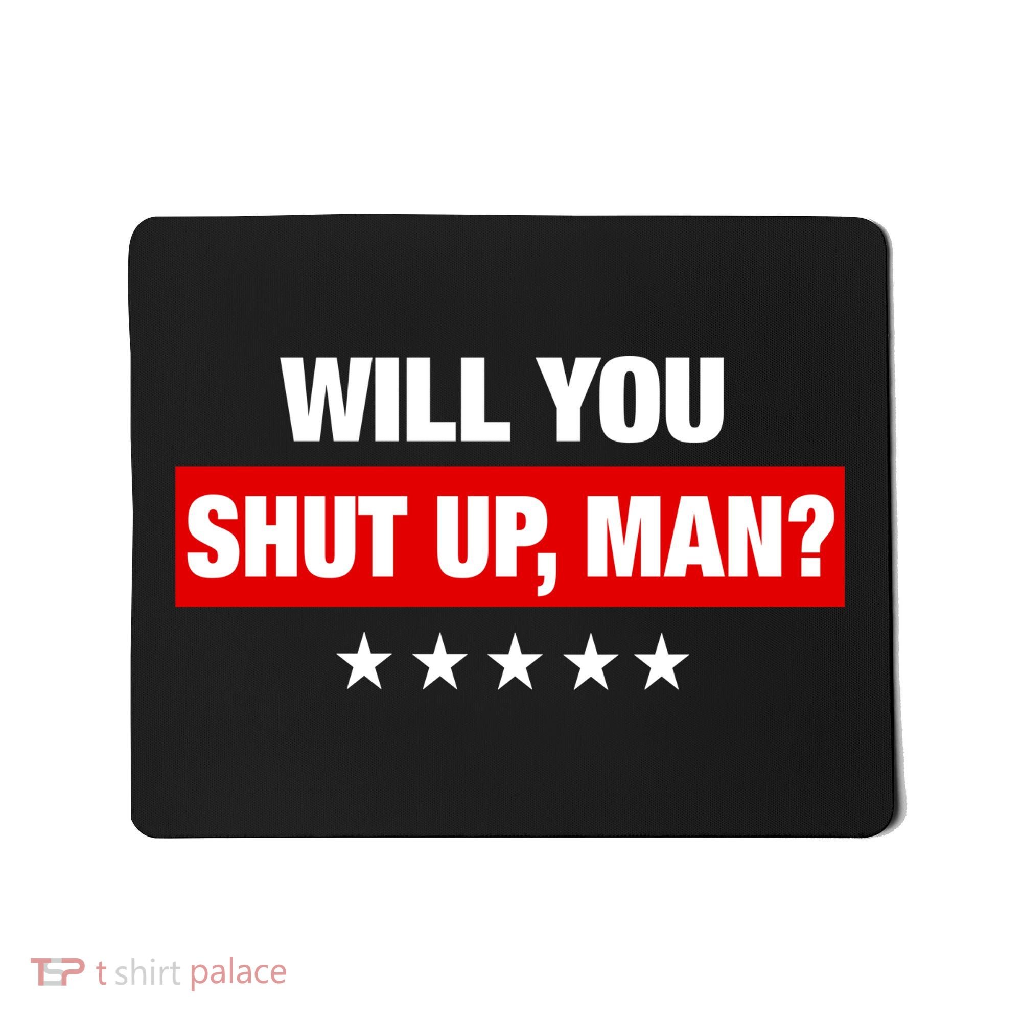 Will You Shut Up Man? Biden Quote Presidential Debate  Mousepad