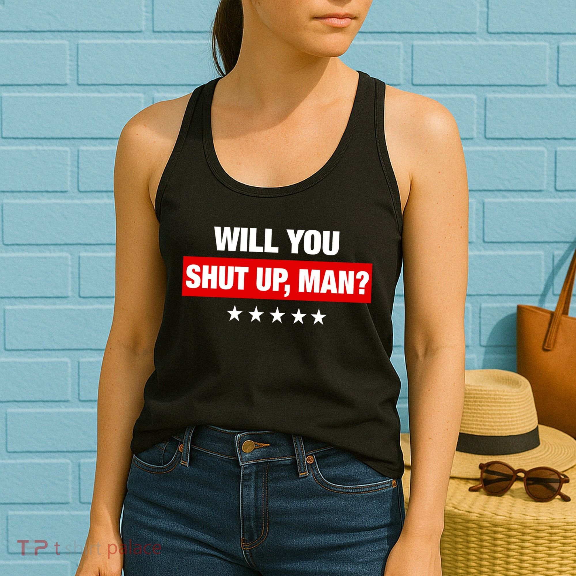 Will You Shut Up Man? Biden Quote Presidential Debate  Women's Tank Top