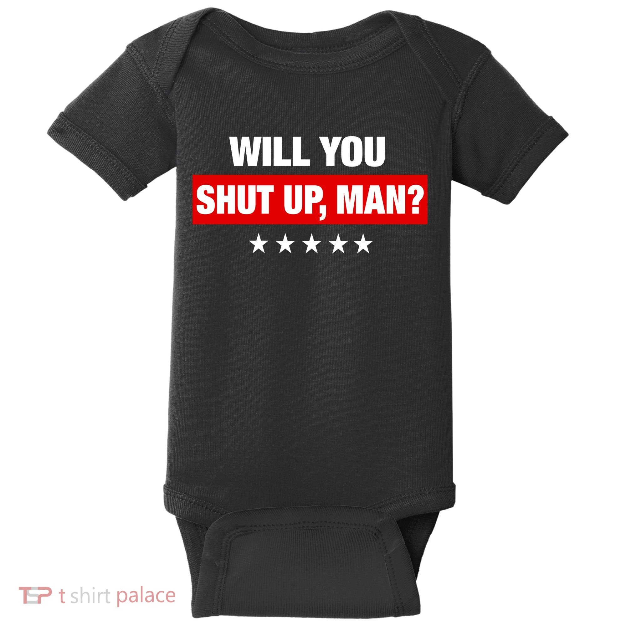 Will You Shut Up Man? Biden Quote Presidential Debate  Baby Bodysuit