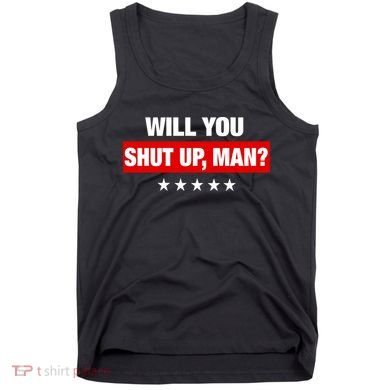 Will You Shut Up Man? Biden Quote Presidential Debate  Tank Top