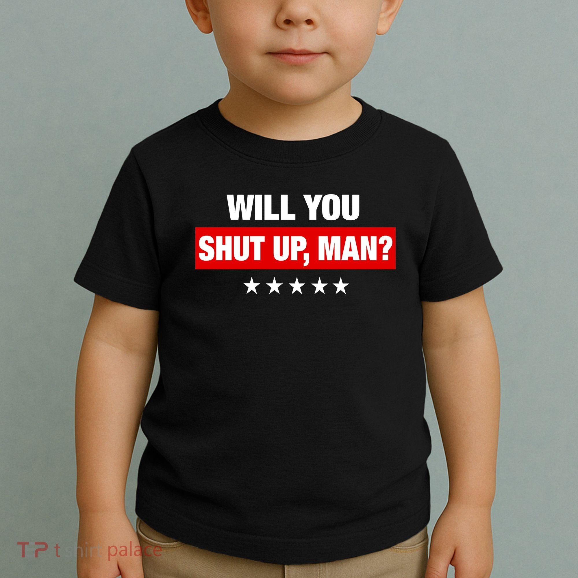 Will You Shut Up Man? Biden Quote Presidential Debate  Toddler T-Shirt