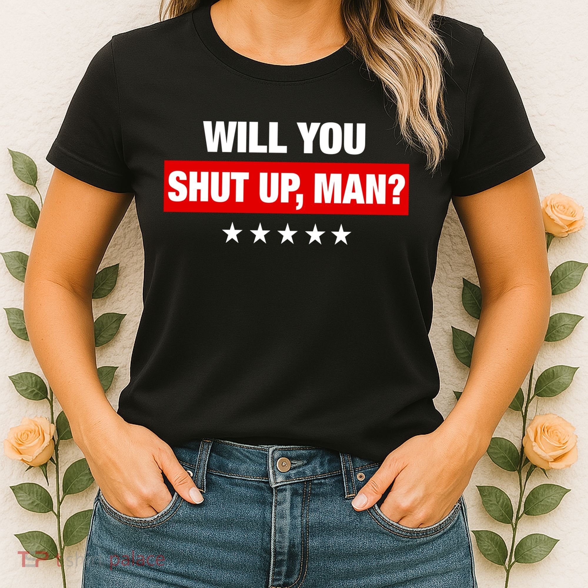Will You Shut Up Man? Biden Quote Presidential Debate  Women's T-Shirt