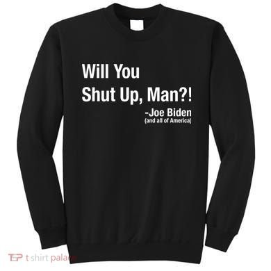Will You Shut Up Man? Funny Biden Quote President Debate Sweatshirt