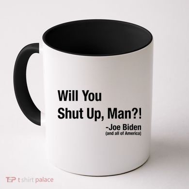 Will You Shut Up Man? Funny Biden Quote President Debate Coffee Mug