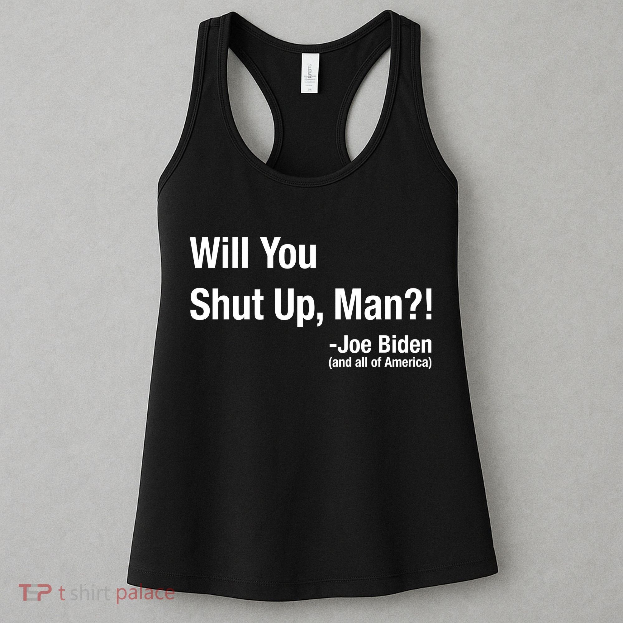 Will You Shut Up Man? Funny Biden Quote President Debate Women's Tank Top