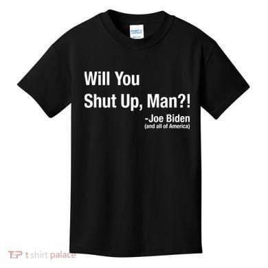 Will You Shut Up Man? Funny Biden Quote President Debate Kids T-Shirt
