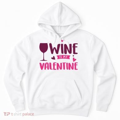 Wine Is My Valentine Funny Holiday Hoodie