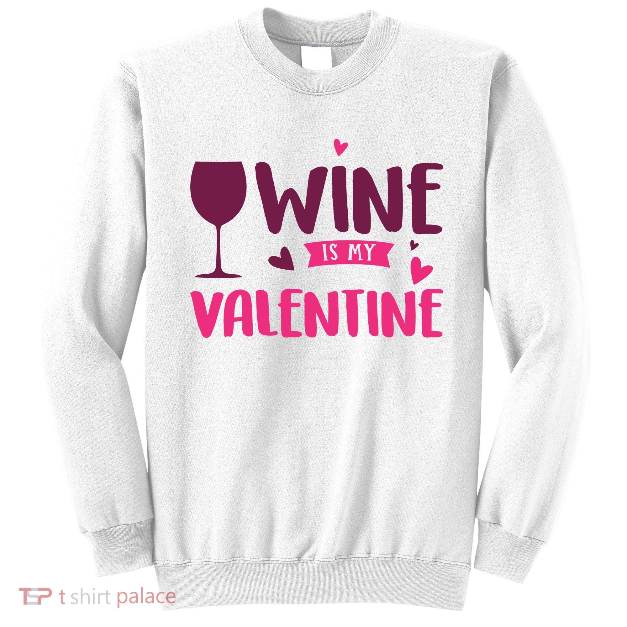 Wine Is My Valentine Funny Holiday Sweatshirt