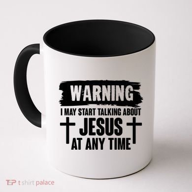 Warning I May Start Talking About Jesus At Any Time Coffee Mug