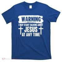 Warning I May Start Talking About Jesus At Any Time T-Shirt thumb 0