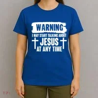 Warning I May Start Talking About Jesus At Any Time T-Shirt thumb 4