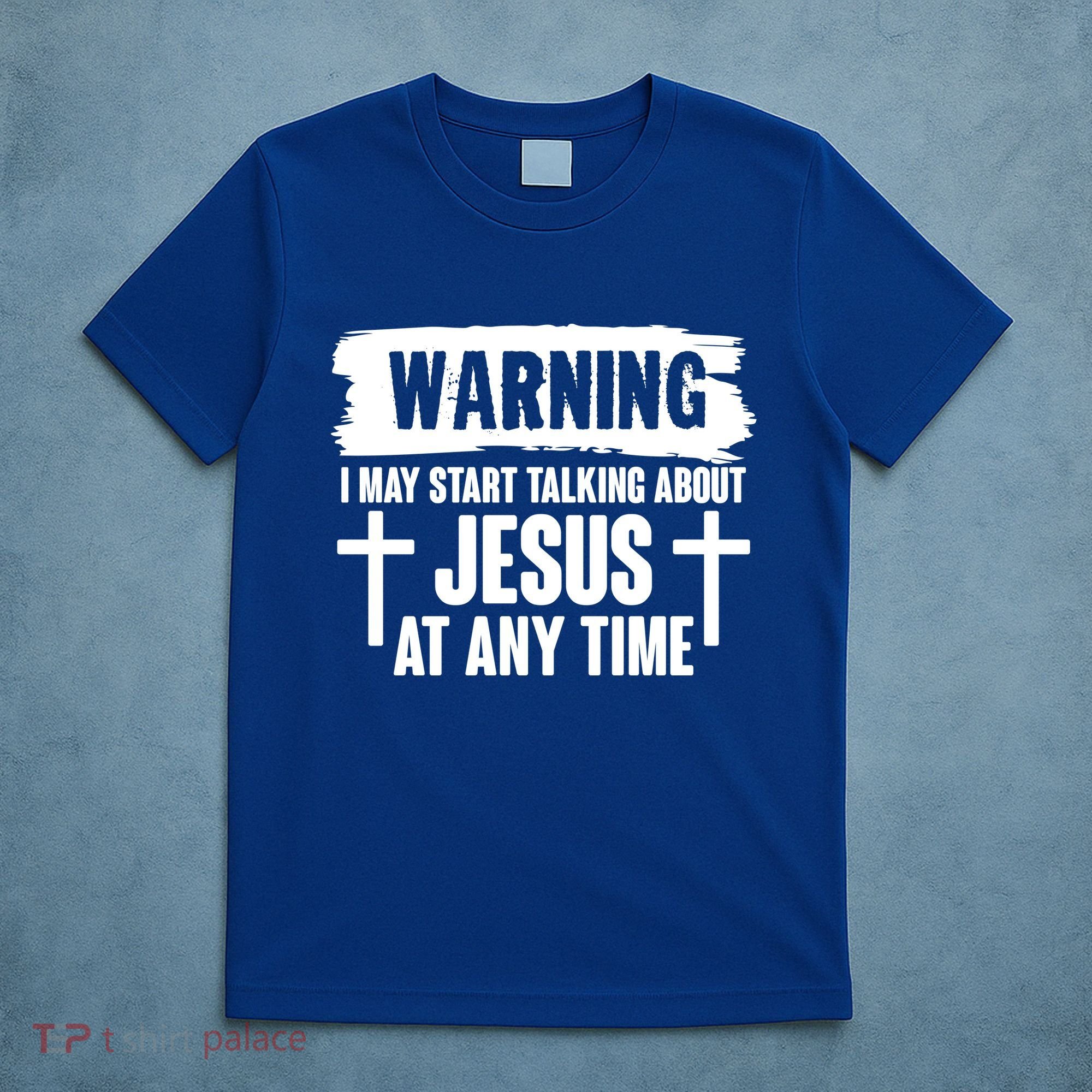 Warning I May Start Talking About Jesus At Any Time T-Shirt