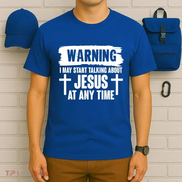 Warning I May Start Talking About Jesus At Any Time T-Shirt