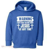 Warning I May Start Talking About Jesus At Any Time Toddler Hoodie thumb 0