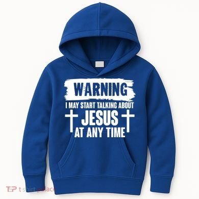 Warning I May Start Talking About Jesus At Any Time Kids Hoodie