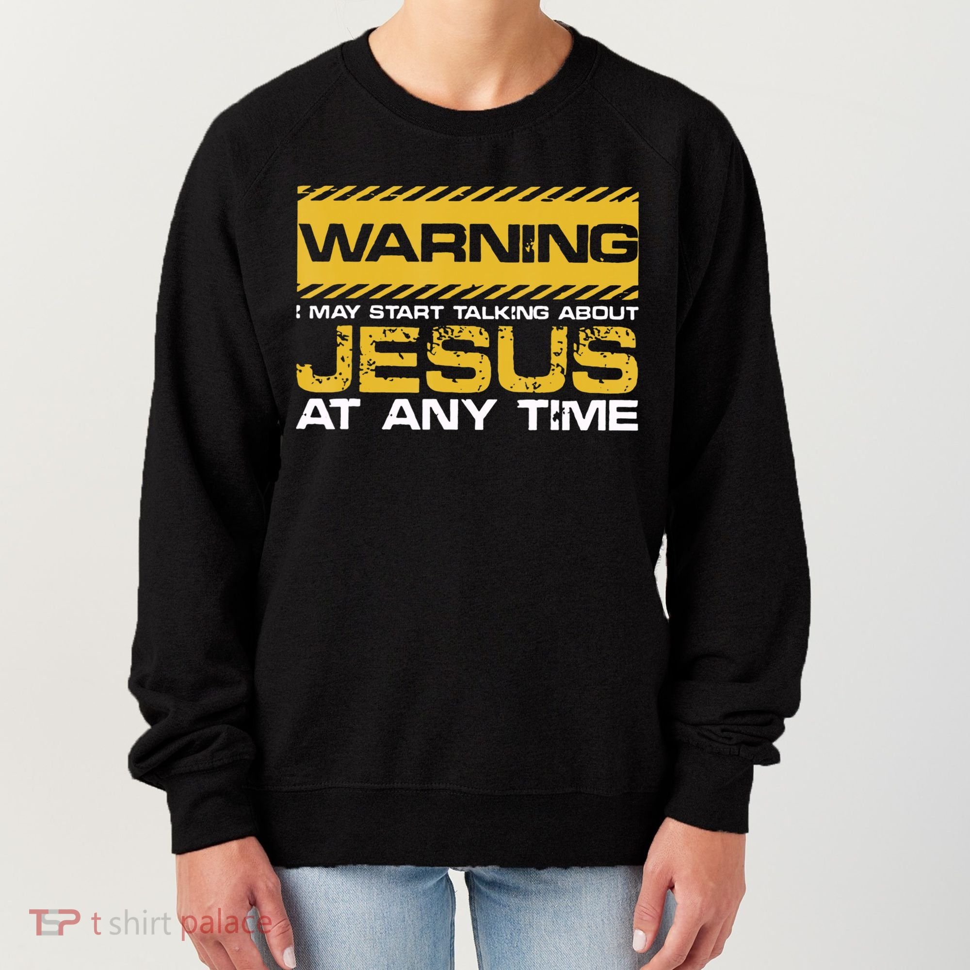 Warning I May Start Talking About Jesus Christian Jesus Women's Sweatshirt